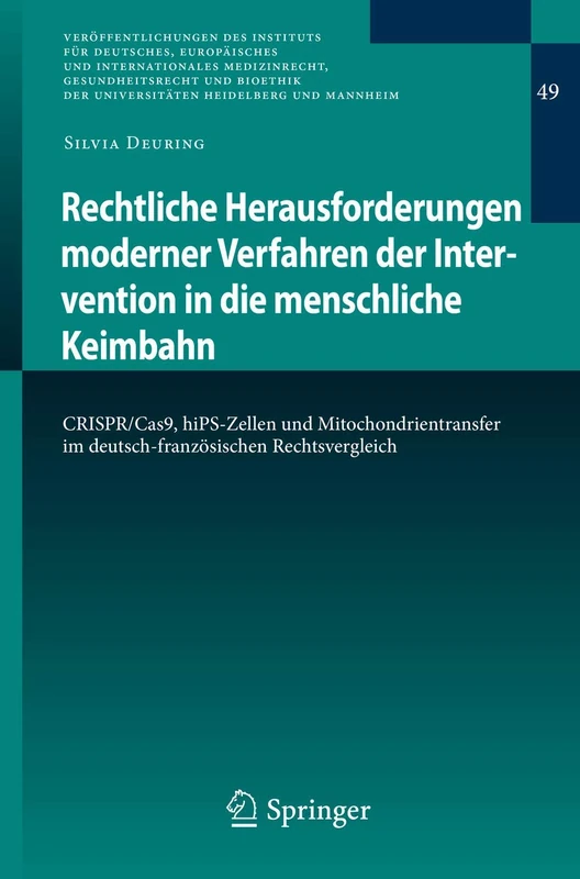 Rechtliche Herausforderungen moderner Verfahren der Intervention in die menschliche Keimbahn: CRISPR/Cas9, hiPS-Zellen und Mitochondrientransfer im ... Universitäten Heidelberg und Mannheim, 49)
