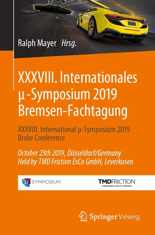 XXXVIII. Internationales μ-Symposium 2019 Bremsen-Fachtagung: XXXVIII. International μ-Symposium 2019 Brake Conference October 25th 2019, ... Friction EsCo GmbH, Leverkusen (Proceedings)