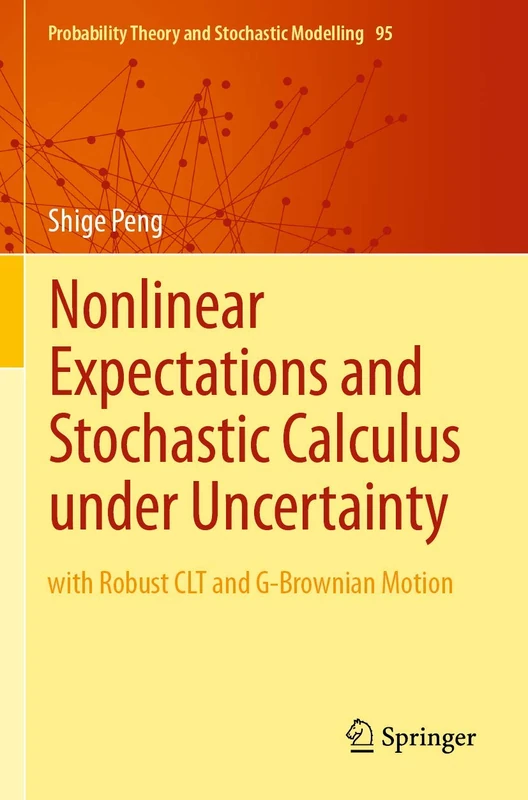 Nonlinear Expectations and Stochastic Calculus under Uncertainty: with Robust CLT and G-Brownian Motion: 95 (Probability Theory and Stochastic Modelling, 95)