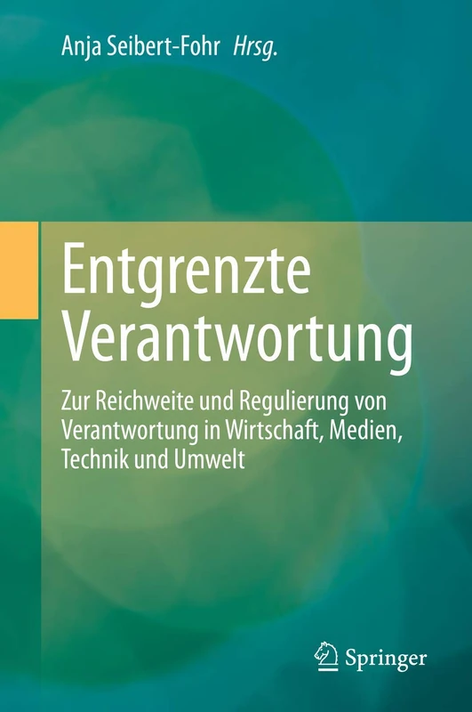 Entgrenzte Verantwortung: Zur Reichweite und Regulierung von Verantwortung in Wirtschaft, Medien, Technik und Umwelt - Image 1