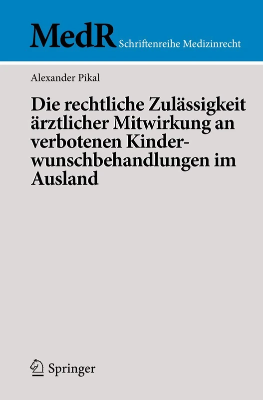 Die rechtliche Zulässigkeit ärztlicher Mitwirkung an verbotenen Kinderwunschbehandlungen im Ausland (MedR Schriftenreihe Medizinrecht)