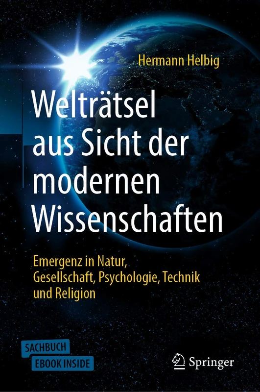 Welträtsel aus Sicht der modernen Wissenschaften: Emergenz in Natur, Gesellschaft, Psychologie,Technik und Religion