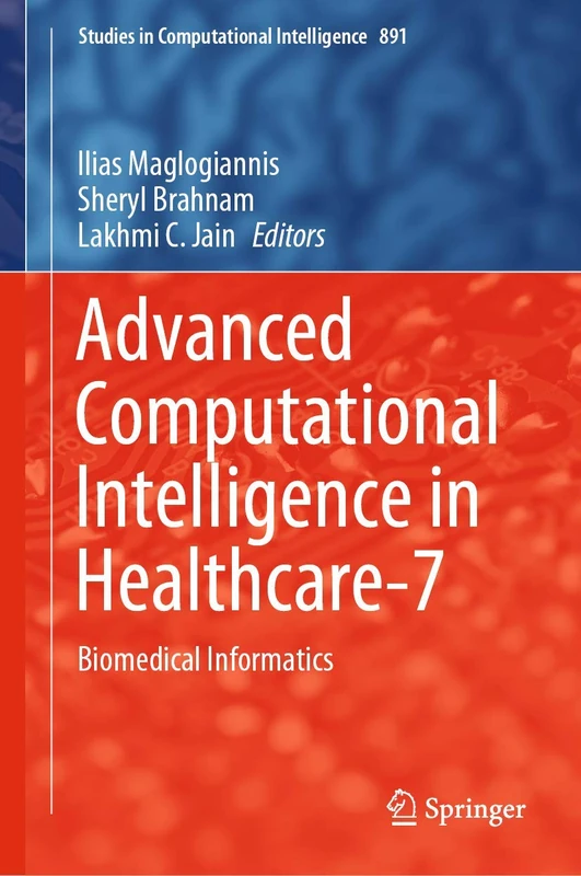 Advanced Computational Intelligence in Healthcare-7: Biomedical Informatics: 891 (Studies in Computational Intelligence, 891)