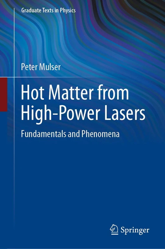 Hot Matter from High-Power Lasers: Fundamentals and Phenomena (Graduate Texts in Physics)