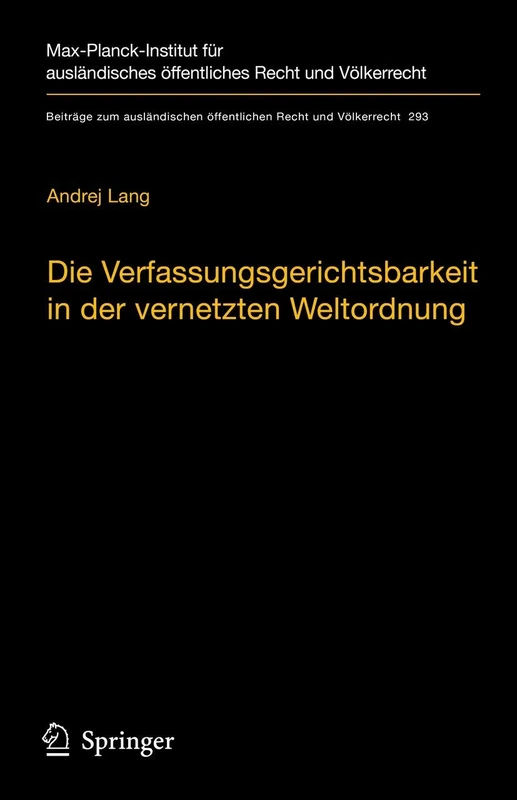 Die Verfassungsgerichtsbarkeit in der vernetzten Weltordnung: Rechtsprechungskoordination in rechtsordnungsübergreifenden Richternetzwerken: 293 ... öffentlichen Recht und Völkerrecht, 293)
