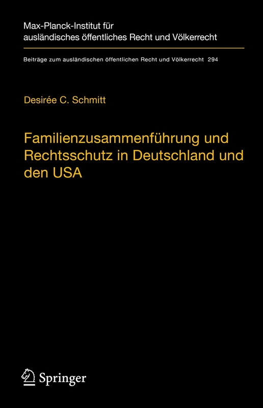 Familienzusammenführung und Rechtsschutz in Deutschland und den USA: Eine rechtsvergleichende Betrachtung unter Berücksichtigung des Völker- und ... öffentlichen Recht und Völkerrecht, 294)