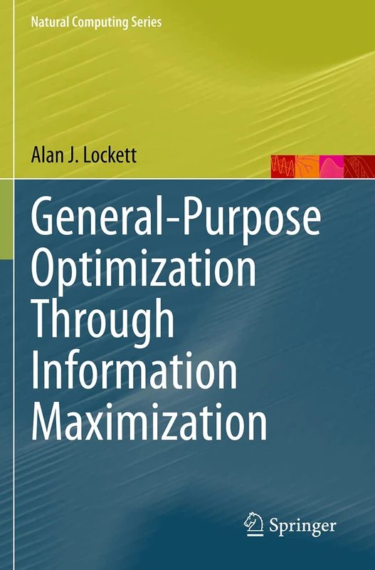 General-Purpose Optimization Through Information Maximization (Natural Computing Series)