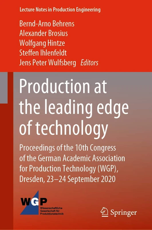 Production at the leading edge of technology: Proceedings of the 10th Congress of the German Academic Association for Production Technology (WGP), ... (Lecture Notes in Production Engineering)