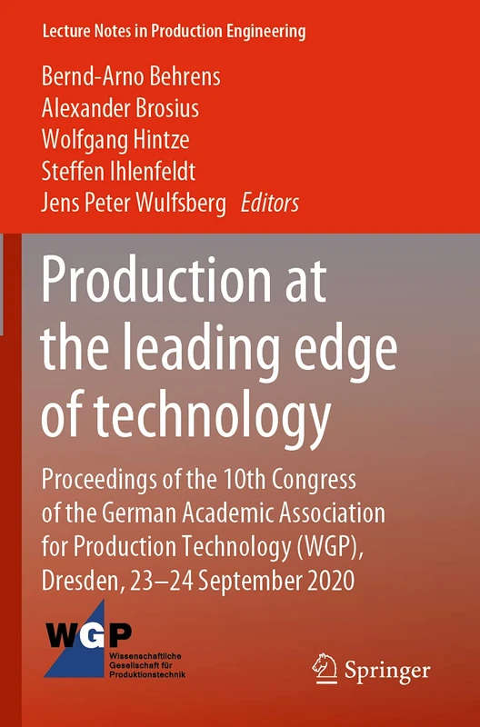 Production at the leading edge of technology: Proceedings of the 10th Congress of the German Academic Association for Production Technology (WGP), ... (Lecture Notes in Production Engineering)