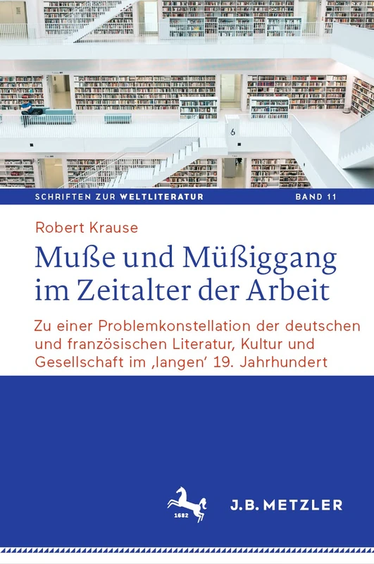 Muße und Müßiggang im Zeitalter der Arbeit: Zu einer Problemkonstellation der deutschen und französischen Literatur, Kultur und Gesellschaft im ... on World Literature, 11)