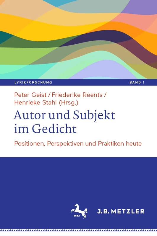 Autor und Subjekt im Gedicht: Positionen, Perspektiven und Praktiken heute: 1 (Lyrikforschung. Neue Arbeiten zur Theorie und Geschichte der Lyrik, 1)