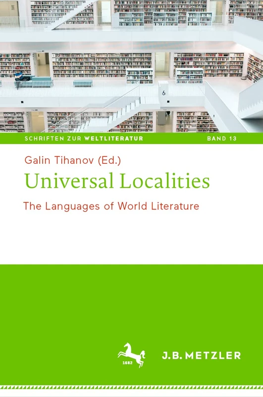 Universal Localities: The Languages of World Literature: 13 (Schriften zur Weltliteratur/Studies on World Literature, 13)