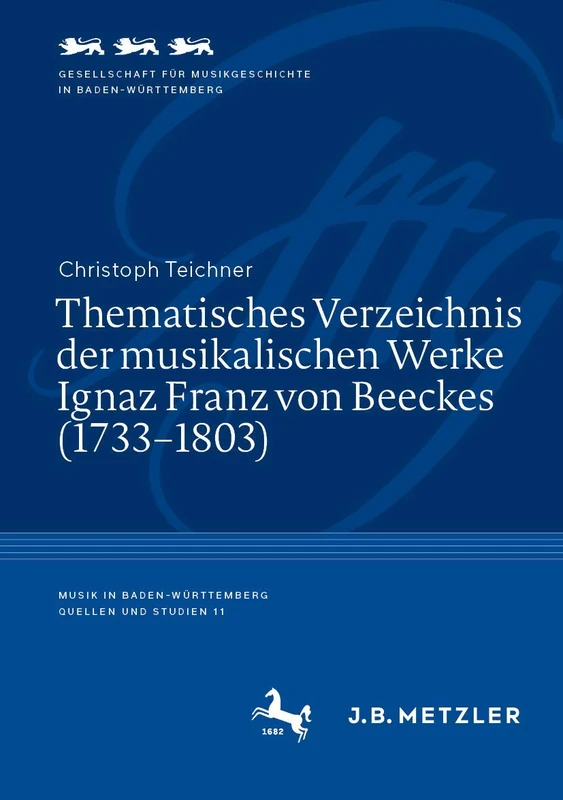 Thematisches Verzeichnis der musikalischen Werke Ignaz Franz von Beeckes (1733–1803): 11 (Musik in Baden-Württemberg | Quellen und Studien, 11)