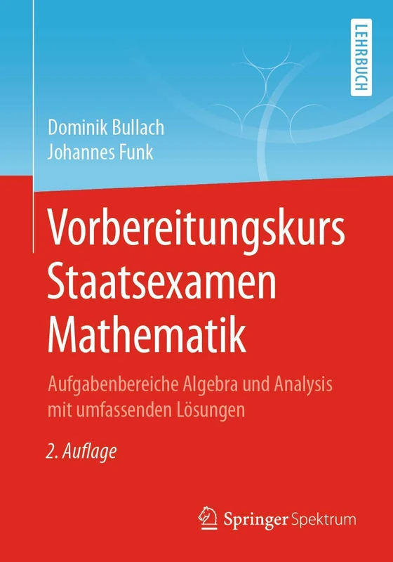 Vorbereitungskurs Staatsexamen Mathematik: Aufgabenbereiche Algebra und Analysis mit umfassenden Lösungen