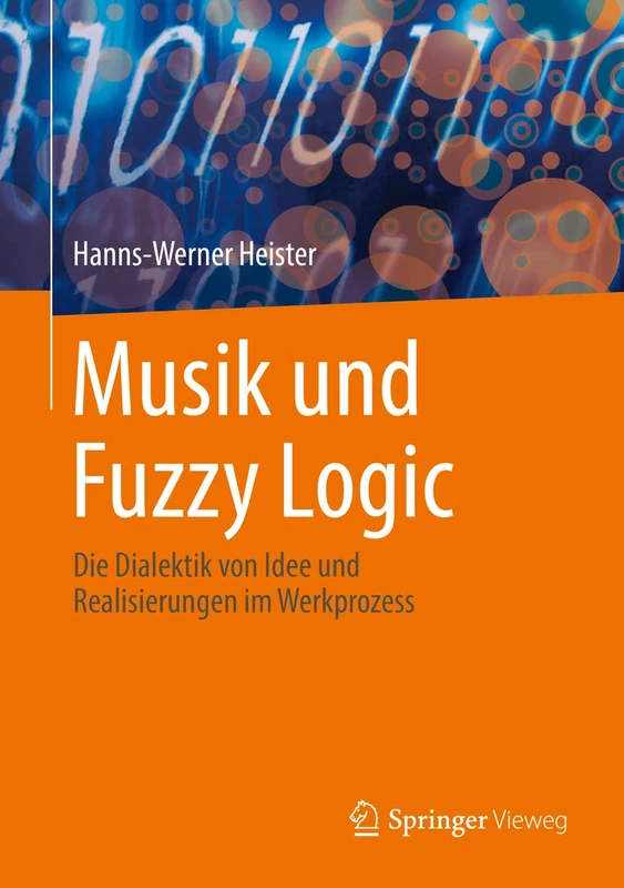 Musik und Fuzzy Logic: Die Dialektik von Idee und Realisierungen im Werkprozess