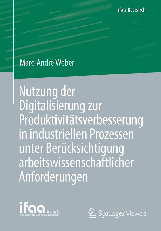 Nutzung der Digitalisierung zur Produktivitätsverbesserung in industriellen Prozessen unter Berücksichtigung arbeitswissenschaftlicher Anforderungen (ifaa-Edition)