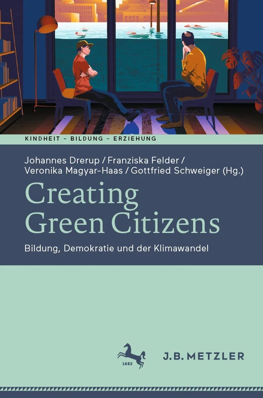 Creating Green Citizens: Bildung, Demokratie und der Klimawandel (Kindheit – Bildung – Erziehung. Philosophische Perspektiven)