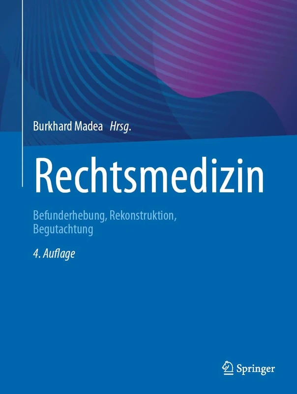 Rechtsmedizin: Befunderhebung, Rekonstruktion, Begutachtung