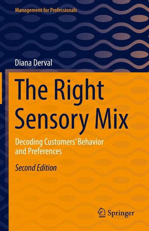 The Right Sensory Mix: Decoding Customers’ Behavior and Preferences (Management for Professionals)