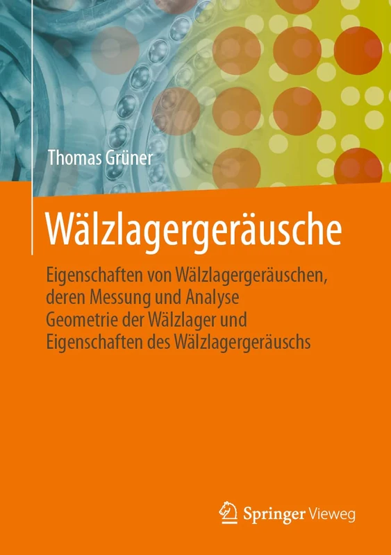 Wälzlagergeräusche: Eigenschaften von Wälzlagergeräuschen, deren Messung und Analyse, Geometrie der Wälzlager und Eigenschaften des Wälzlagergeräuschs
