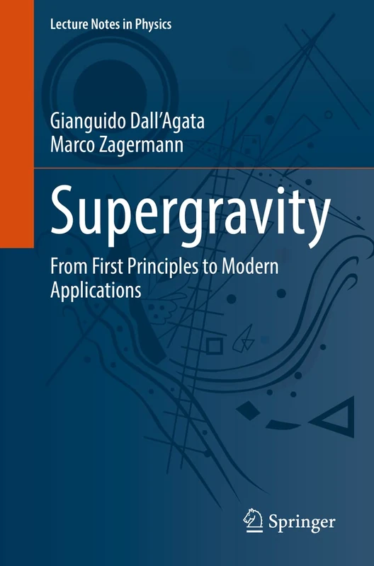 Supergravity: From First Principles to Modern Applications: 991 (Lecture Notes in Physics, 991)
