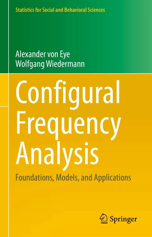 Configural Frequency Analysis: Foundations, Models, and Applications (Statistics for Social and Behavioral Sciences)