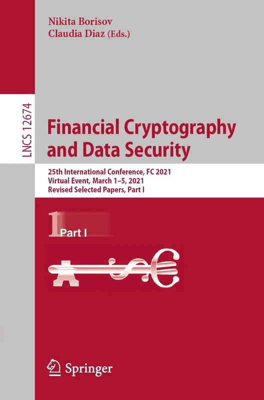 Financial Cryptography and Data Security: 25th International Conference, FC 2021, Virtual Event, March 1–5, 2021, Revised Selected Papers, Part I: 12674 (Lecture Notes in Computer Science, 12674)