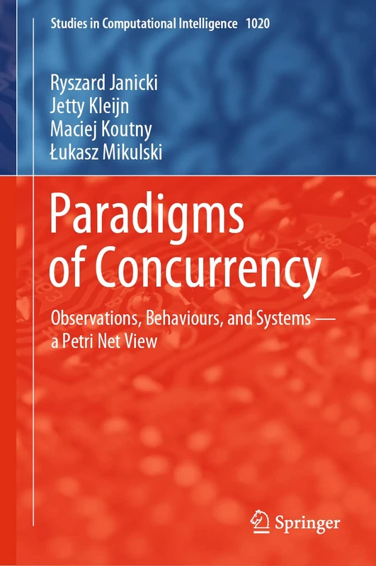 Paradigms of Concurrency: Observations, Behaviours, and Systems ― a Petri Net View: 1020 (Studies in Computational Intelligence, 1020)