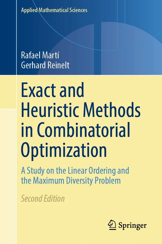 Exact and Heuristic Methods in Combinatorial Optimization: A Study on the Linear Ordering and the Maximum Diversity Problem: 175 (Applied Mathematical Sciences, 175)