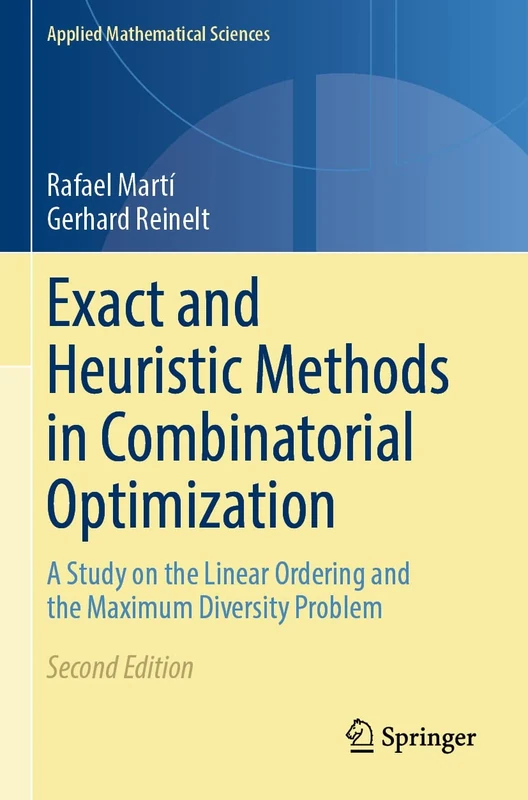 Exact and Heuristic Methods in Combinatorial Optimization: A Study on the Linear Ordering and the Maximum Diversity Problem: 175 (Applied Mathematical Sciences, 175)