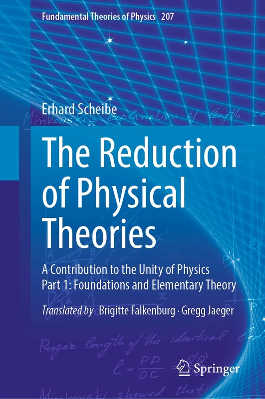 The Reduction of Physical Theories: A Contribution to the Unity of Physics Part 1: Foundations and Elementary Theory: 207 (Fundamental Theories of Physics, 207)