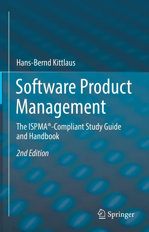 Software Product Management: The ISPMA®-Compliant Study Guide and Handbook