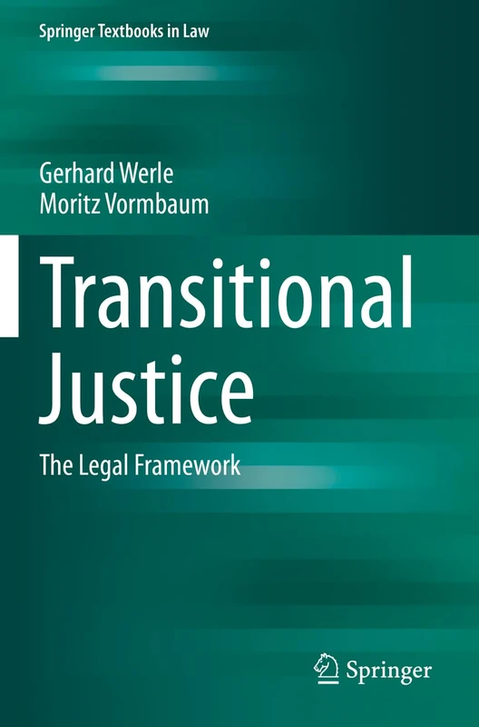 Transitional Justice: The Legal Framework (Springer Textbooks in Law)