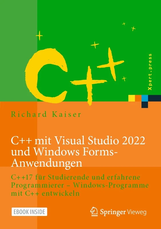 C++ mit Visual Studio 2022 und Windows Forms-Anwendungen: C++17 für Studierende und erfahrene Programmierer – Windows-Programme mit C++ entwickeln (Xpert.press)