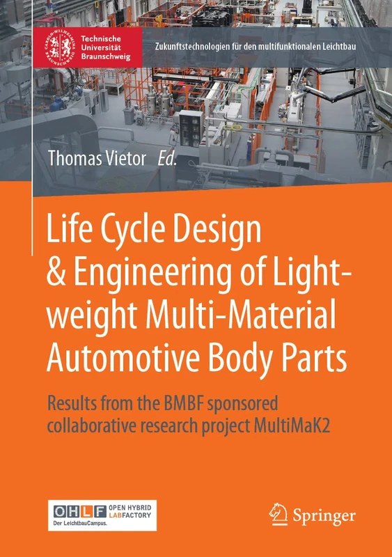 Life Cycle Design & Engineering of Lightweight Multi-Material Automotive Body Parts: Results from the BMBF sponsored collaborative research project ... für den multifunktionalen Leichtbau)