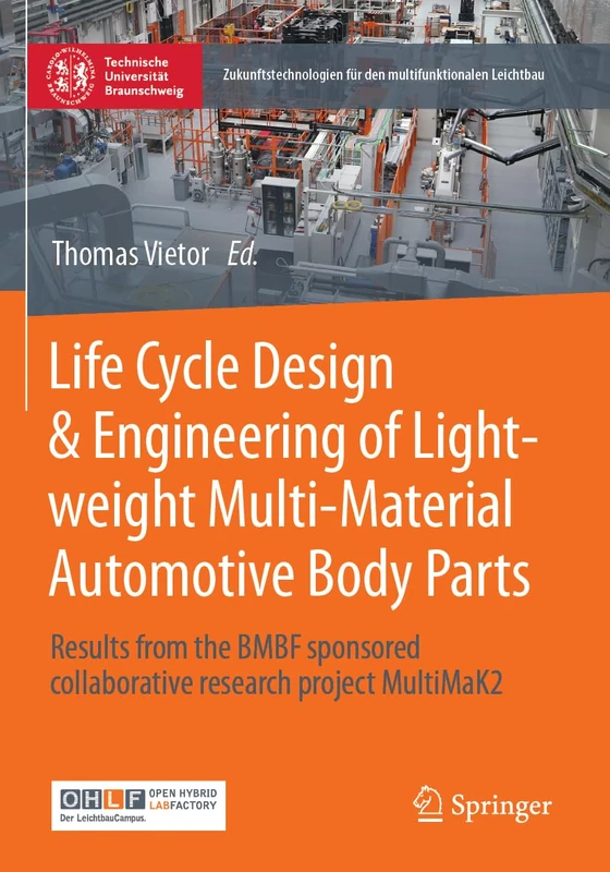 Life Cycle Design & Engineering of Lightweight Multi-Material Automotive Body Parts: Results from the BMBF sponsored collaborative research project ... für den multifunktionalen Leichtbau)