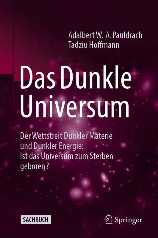 Das Dunkle Universum: Der Wettstreit Dunkler Materie und Dunkler Energie: Ist das Universum zum Sterben geboren?