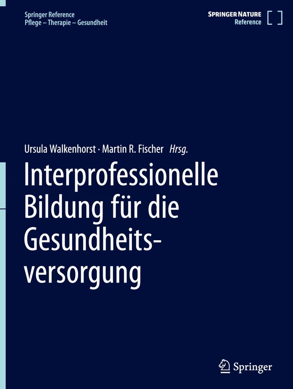 Interprofessionelle Bildung für die Gesundheitsversorgung (Springer Reference Pflege – Therapie – Gesundheit)