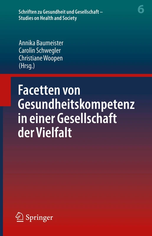 Facetten von Gesundheitskompetenz in einer Gesellschaft der Vielfalt: 6 (Schriften zu Gesundheit und Gesellschaft - Studies on Health and Society, 6) - Image 1