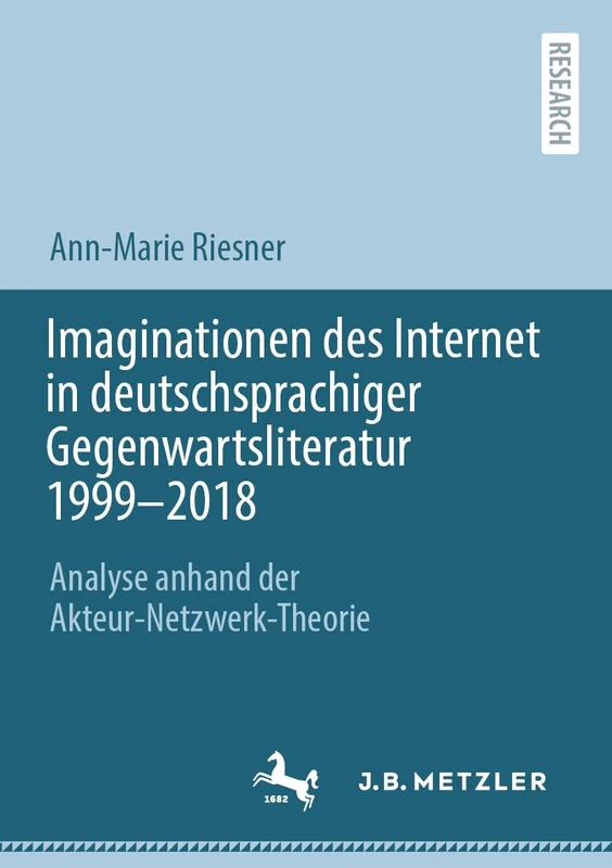 Imaginationen des Internet in deutschsprachiger Gegenwartsliteratur 1999-2018: Analyse anhand der Akteur-Netzwerk-Theorie