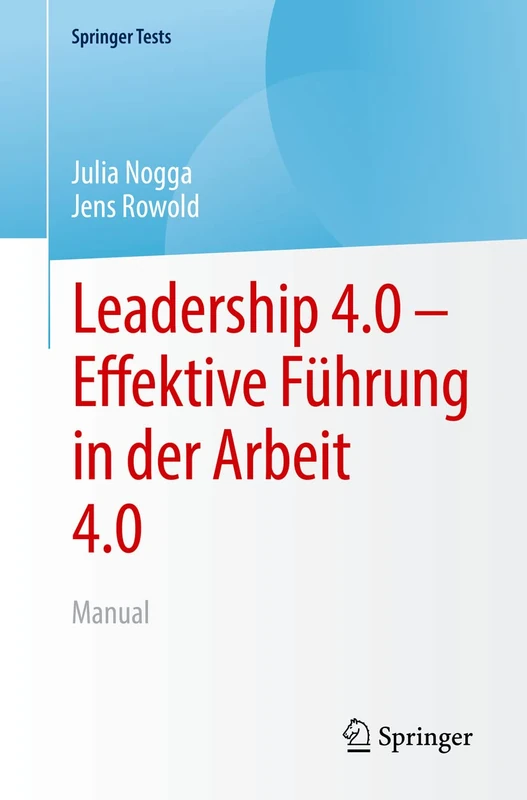 Leadership 4.0 – Effektive Führung in der Arbeit 4.0: Manual (SpringerTests)