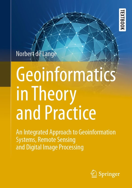 Geoinformatics in Theory and Practice: An Integrated Approach to Geoinformation Systems, Remote Sensing and Digital Image Processing (Springer Textbooks in Earth Sciences, Geography and Environment) - Image 1