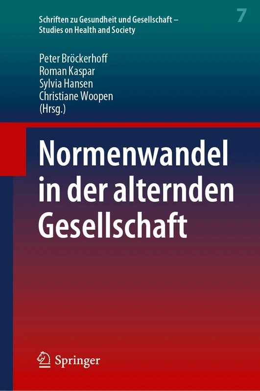 Normenwandel in der alternden Gesellschaft: 7 (Schriften zu Gesundheit und Gesellschaft - Studies on Health and Society, 7)