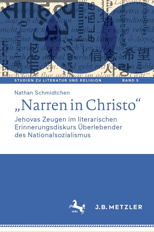 „Narren in Christo“: Jehovas Zeugen im literarischen Erinnerungsdiskurs Überlebender des Nationalsozialismus: 5 (Studien zu Literatur und Religion / Studies on Literature and Religion, 5)