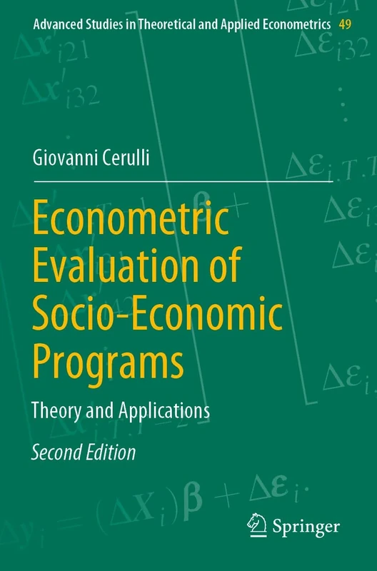 Econometric Evaluation of Socio-Economic Programs: Theory and Applications: 49 (Advanced Studies in Theoretical and Applied Econometrics, 49)