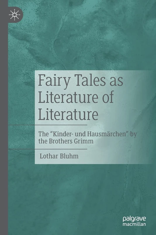Fairy Tales as Literature of Literature: The "Kinder- und Hausmärchen" by the Brothers Grimm