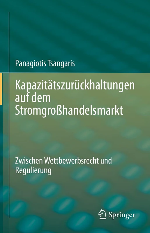 Kapazitätszurückhaltungen auf dem Stromgroßhandelsmarkt: Zwischen Wettbewerbsrecht und Regulierung