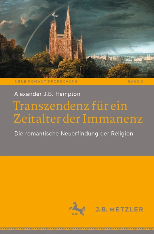 Transzendenz für ein Zeitalter der Immanenz: Die romantische Neuerfindung der Religion: 3 (Neue Romantikforschung, 3)