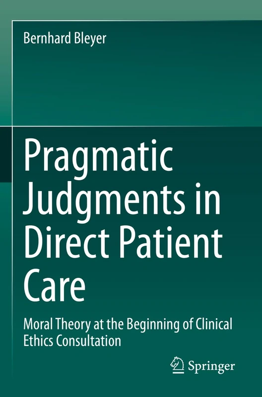 Pragmatic Judgments in Direct Patient Care: Moral Theory at the Beginning of Clinical Ethics Consultation
