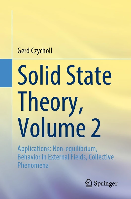 Solid State Theory, Volume 2: Applications: Non-equilibrium, Behavior in External Fields, Collective Phenomena